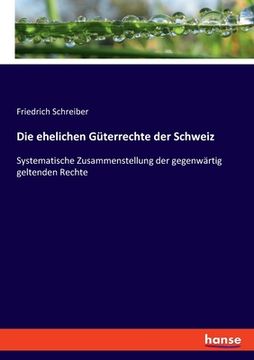 portada Die ehelichen Güterrechte der Schweiz: Systematische Zusammenstellung der gegenwärtig geltenden Rechte (in German)