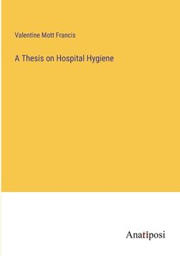 portada A Thesis on Hospital Hygiene (en Inglés)
