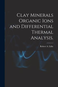 portada Clay Minerals Organic Ions and Differential Thermal Analysis.