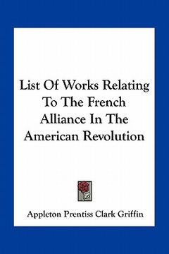 portada list of works relating to the french alliance in the american revolution (en Inglés)