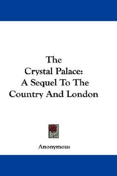 portada the crystal palace: a sequel to the country and london (en Inglés)