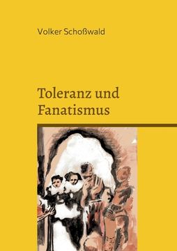 portada Toleranz und Fanatismus: Vernunft und Wahrheit, Toleranz und Fanatismus am Beispiel von Brecht, Lessing, Müntzer, Bin Laden, Rushdie und Karl M 