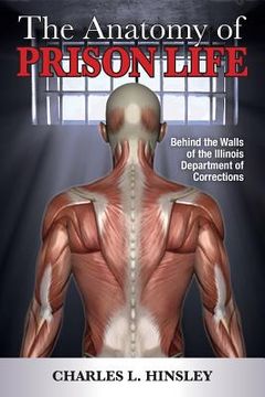portada The Anatomy of Prison Life: Behind the Walls of the Illinois Department of Corrections (in English)