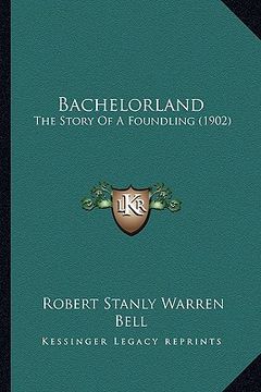 portada bachelorland: the story of a foundling (1902) (en Inglés)