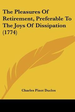 portada the pleasures of retirement, preferable to the joys of dissipation (1774) (in English)
