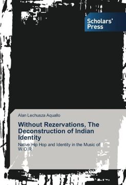 portada Without Rezervations, The Deconstruction of Indian Identity: Native Hip Hop and Identity in the Music of W.O.R