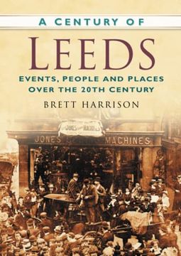 portada A Century of Leeds: Events, People and Places Over the 20Th Century