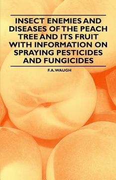 portada insect enemies and diseases of the peach tree and its fruit with information on spraying pesticides and fungicides