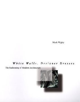 White Walls, Designer Dresses: The Fashioning of Modern Architecture (en Inglés)