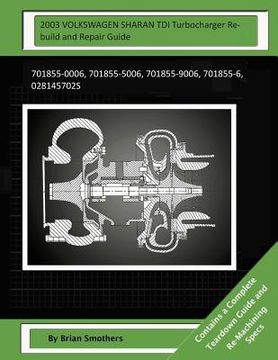 portada 2003 VOLKSWAGEN SHARAN TDI Turbocharger Rebuild and Repair Guide: 701855-0006, 701855-5006, 701855-9006, 701855-6, 028145702s (en Inglés)