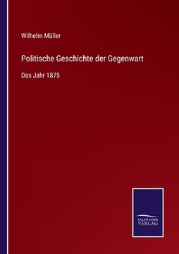 portada Politische Geschichte der Gegenwart: Das Jahr 1875 (en Alemán)