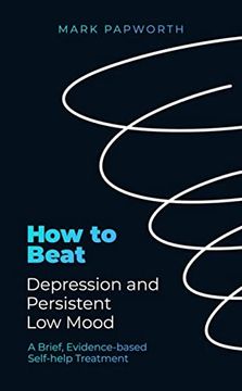 portada How to Beat Depression and Persistent Low Mood: A Brief, Evidence-Based Self-Help Treatment (en Inglés)