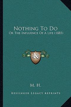 portada nothing to do: or the influence of a life (1885) (en Inglés)