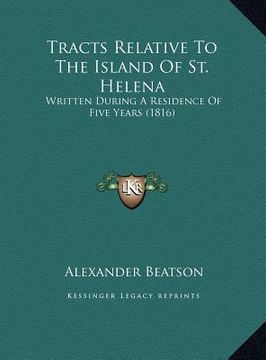 portada tracts relative to the island of st. helena: written during a residence of five years (1816) (in English)