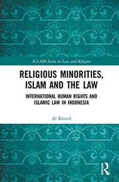 portada Religious Minorities, Islam and the Law: International Human Rights and Islamic law in Indonesia (Iclars Series on law and Religion) (en Inglés)