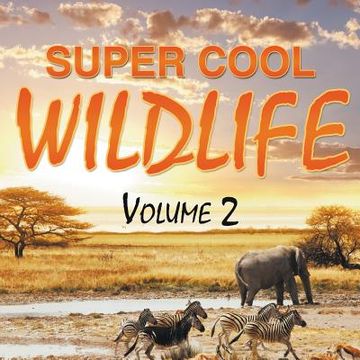 portada Super Cool Wildlife Volume 2 (in English)