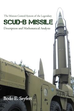 portada The Motion Control System of the Legendary Scud-B Missile: Description and Mathematical Analysis (en Inglés)