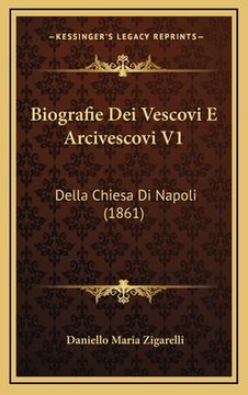 portada Biografie Dei Vescovi E Arcivescovi V1: Della Chiesa Di Napoli (1861) (in Italian)