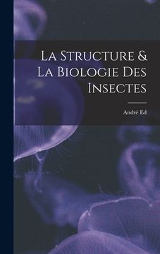portada La Structure & La Biologie Des Insectes (en Francés)