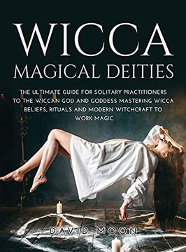 portada Wicca Magical Deities: The Ultimate Guide for Solitary Practitioners to the Wiccan god and Goddess Mastering Wicca Beliefs, Rituals and Modern Witchcraft to Work Magic (in English)