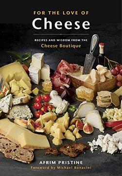 portada For the Love of Cheese: Recipes and Wisdom From the Cheese Boutique (en Inglés)