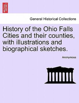 portada history of the ohio falls cities and their counties, with illustrations and biographical sketches. (en Inglés)