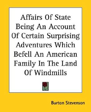 portada affairs of state being an account of certain surprising adventures which befell an american family in the land of windmills (in English)