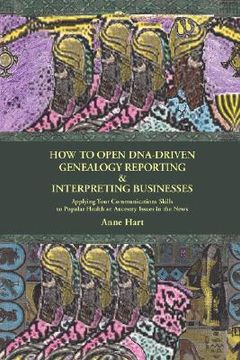 portada how to open dna-driven genealogy reporting & interpreting businesses: applying your communications skills to popular health or ancestry issues in the (in English)