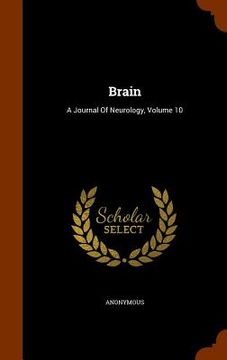portada Brain: A Journal Of Neurology, Volume 10 (en Inglés)