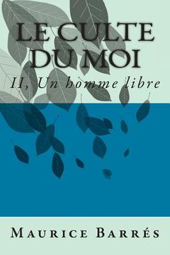 portada Le culte du moi: II, Un homme libre (en Francés)