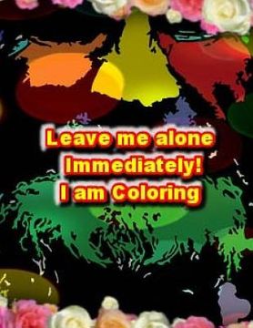 portada Leave Me Alone Immediately I am Coloring 2: An Adult Coloring Book (en Inglés)