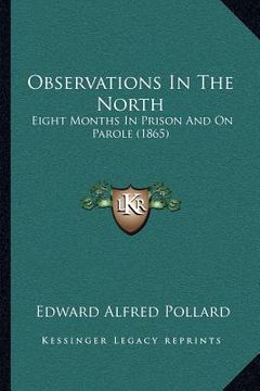 portada observations in the north: eight months in prison and on parole (1865) (en Inglés)