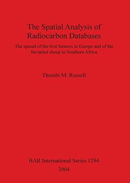 portada The Spatial Analysis of Radiocarbon Databases: The spread of the first farmers in Europe and of the fat-tailed sheep in Southern Africa (BAR International Series)