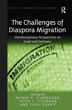 portada The Challenges of Diaspora Migration: Interdisciplinary Perspectives on Israel and Germany. Edited by Rainer K. Silbereisen, Peter F. Titzmann and Yos (en Inglés)