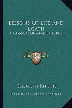 portada lessons of life and death: a memorial of sarah ball (1846) (en Inglés)