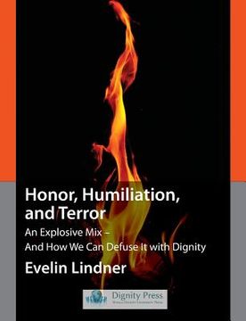 portada Honor, Humiliation, and Terror: An Explosive Mix - And How We Can Defuse It with Dignity (en Inglés)
