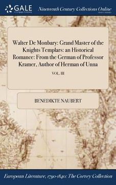 portada Walter De Monbary: Grand Master of the Knights Templars: an Historical Romance: From the German of Professor Kramer, Author of Herman of (en Inglés)