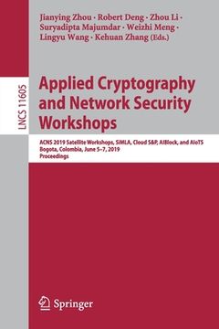 portada Applied Cryptography and Network Security Workshops: Acns 2019 Satellite Workshops, Simla, Cloud S&p, Aiblock, and Aiots, Bogota, Colombia, June 5-7, (en Inglés)