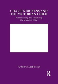 portada Charles Dickens and the Victorian Child: Romanticizing and Socializing the Imperfect Child (en Inglés)