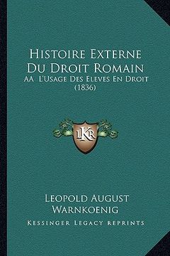 portada Histoire Externe Du Droit Romain: AA L'Usage Des Eleves En Droit (1836) (en Francés)