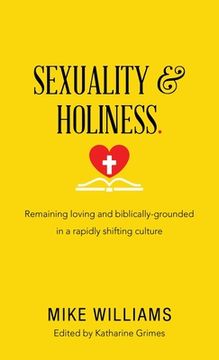 portada Sexuality & Holiness.: Remaining Loving and Biblically-Grounded in a Rapidly Shifting Culture (en Inglés)
