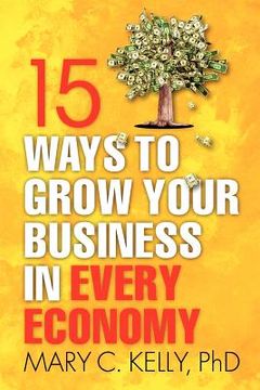 portada 15 ways to grow your business in every economy (en Inglés)
