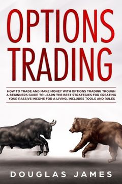 portada Options Trading: How to Trade and Make Money with Options Trading Trough a Beginners Guide to Learn the Best Strategies for Creating Yo