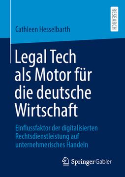 portada Legal Tech ALS Motor Für Die Deutsche Wirtschaft: Einflussfaktor Der Digitalisierten Rechtsdienstleistung Auf Unternehmerisches Handeln (en Alemán)