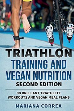 portada Triathlon Training and Vegan Nutrition Second Edition: 90 Brilliant Triathlete Workouts and Vegan Meal Plans (en Inglés)