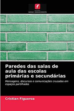portada Paredes das Salas de Aula das Escolas Primárias e Secundárias: Mensagens, Discursos e Comunicações Cruzadas em Espaços Partilhados (en Portugués)
