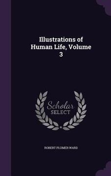 portada Illustrations of Human Life, Volume 3 (in English)