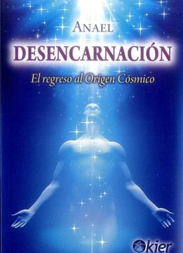 portada Desencarnacion el Regreso al Origen Cosmico (in Spanish)