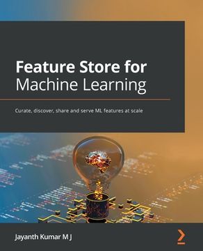 portada Feature Store for Machine Learning: Curate, discover, share and serve ML features at scale (en Inglés)