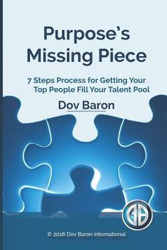portada Purpose's Missing Piece: 7 Steps Process for Getting Your Top People Fill Your Talent Pool